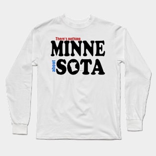 There's Nothing MINNE About SOTA Long Sleeve T-Shirt